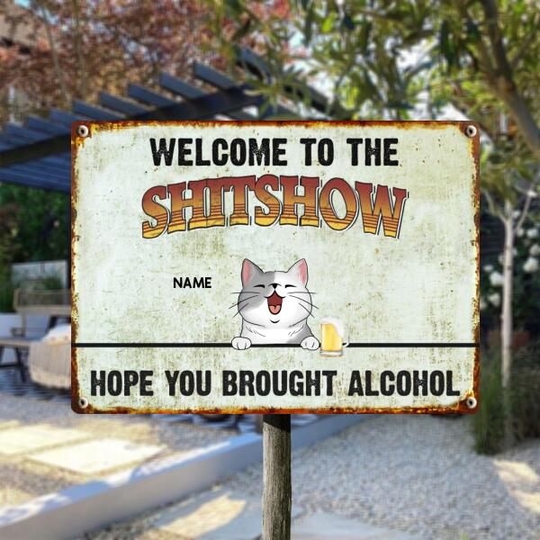 Welcome To The Shitshow Hope You Brought Alcohol, Personalized Dog & Cat Metal Sign, Outdoor Sign