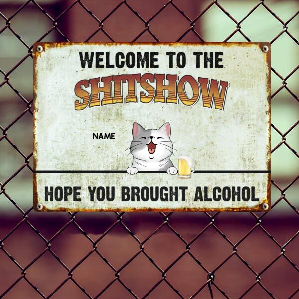 Welcome To The Shitshow Hope You Brought Alcohol, Personalized Dog & Cat Metal Sign, Outdoor Sign