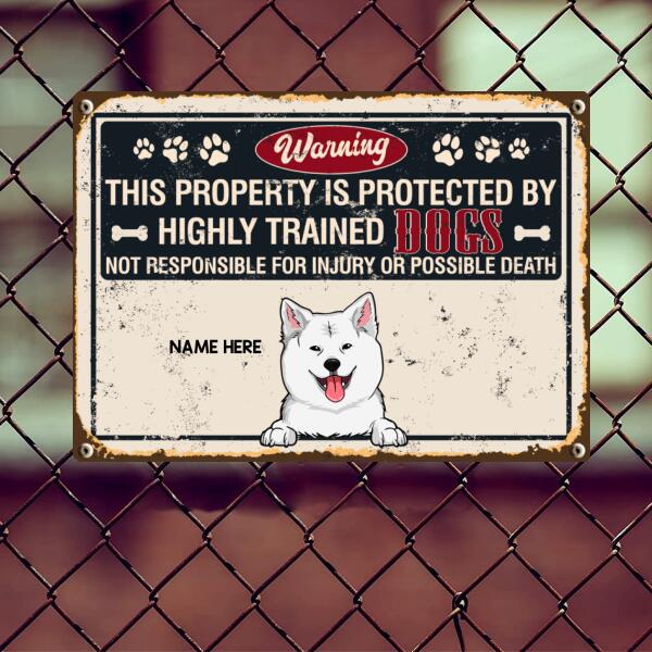 Warning This Property Is Protected By Highly Trained, Not Responsible For Injury Or Possible Death, Personalized Dog Breeds Metal Sign