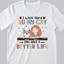 I Work Hard So My Cat Can Have A Better Life, Girl And Cat, Personalized Cat Breeds T-shirt, T-shirt For Cat Moms