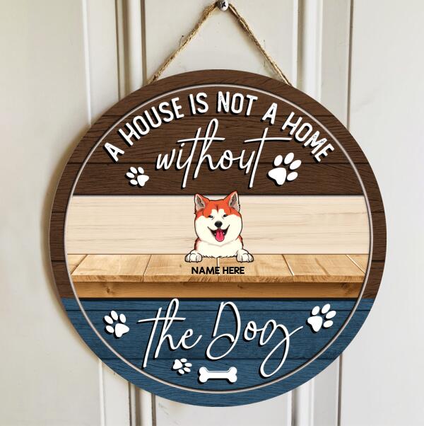 A House Is Not A Home Without The Dog  - Custom Background - Personalized Dog Door Sign