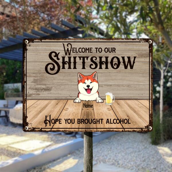 Welcome To Our Shitshow Metal Bar Signs, Gifts For Pet Lovers, Hope You Brought Alcohol Welcome Signs