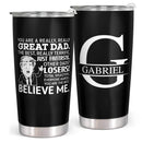 You Are A Really Really Great Dad - Believe Me - Personalized Custom Tumbler - Gift For Dad