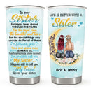 Life Is Better With A Sister - To My Sister - Personalized Custom Tumbler - Christmas Birthday Gift For Sister