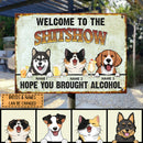 Welcome To The Shitshow Hope You Brought Alcohol, Personalized Dog & Cat Metal Sign, Outdoor Sign