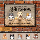 Welcome To Our Shitshow Metal Bar Signs, Gifts For Pet Lovers, Hope You Brought Alcohol Welcome Signs