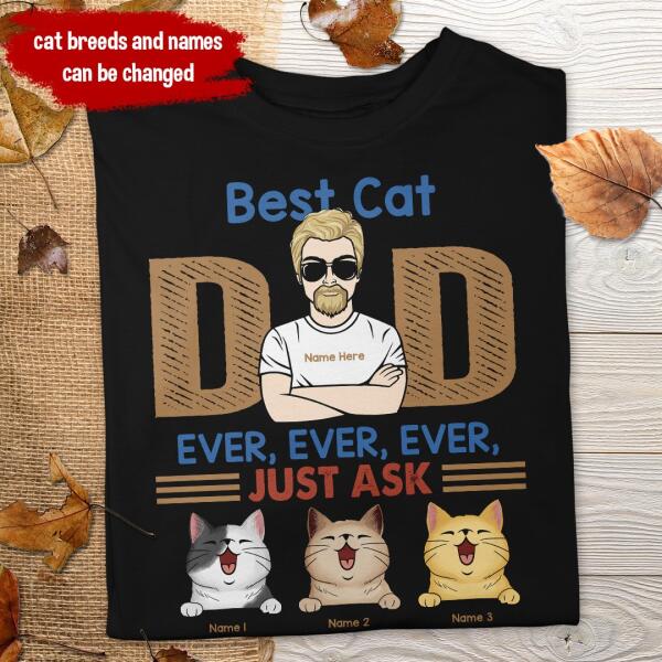 Best Cat Dad Ever Ever Ever Just Ask - Personalized T-shirt