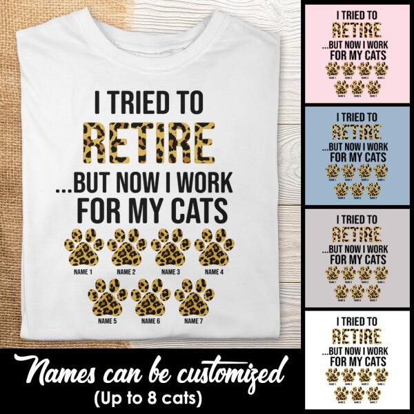 I Tried To Retire But Now I Work For My Cat - Leopard Print - Personalized Cat T-shirt