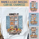 Admit It... Life Would Be Boring Without Us - Cats Around Window - Personalized Cat T-shirt