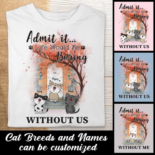 Life Would Be Boring Without Us - Kittens Front Door - Personalized Cat T-shirt