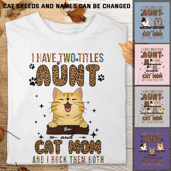 I Have 2 Titles Aunt And Cat Mom - Leopard Print - Personalized Cat T-shirt