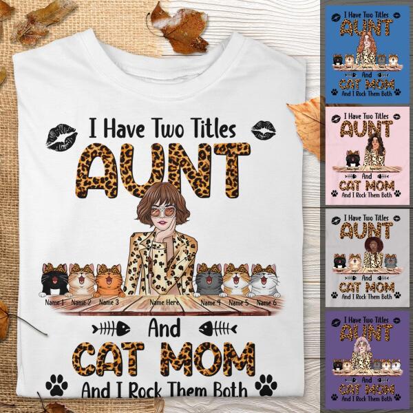 I Have 2 Titles Aunt And Cat Mom - Leopard Print - Cool Looking - Personalized Cat And Girl T-shirt