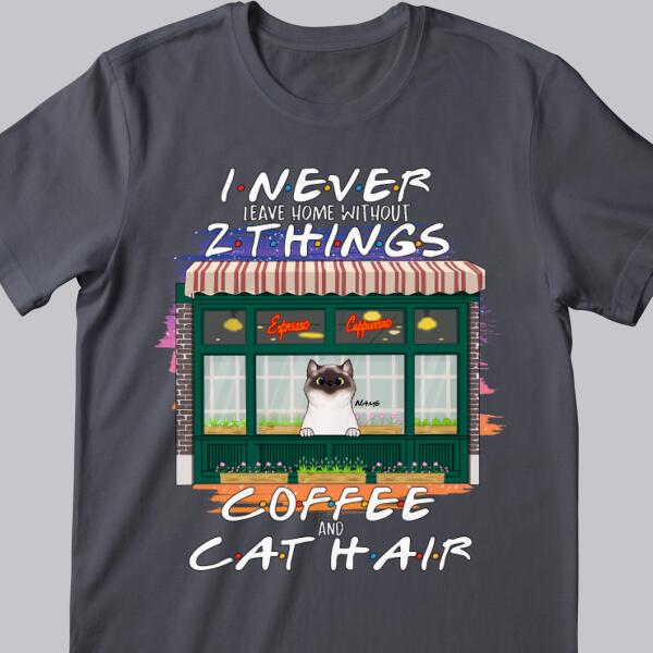 I Never Leave Home Without Coffee And Cat Hair -Cats At Coffee Store - Personalized Cat T-shirt