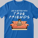 Life Is Better With True Friends - Cats On Sofa -Personalized Cat T-shirt