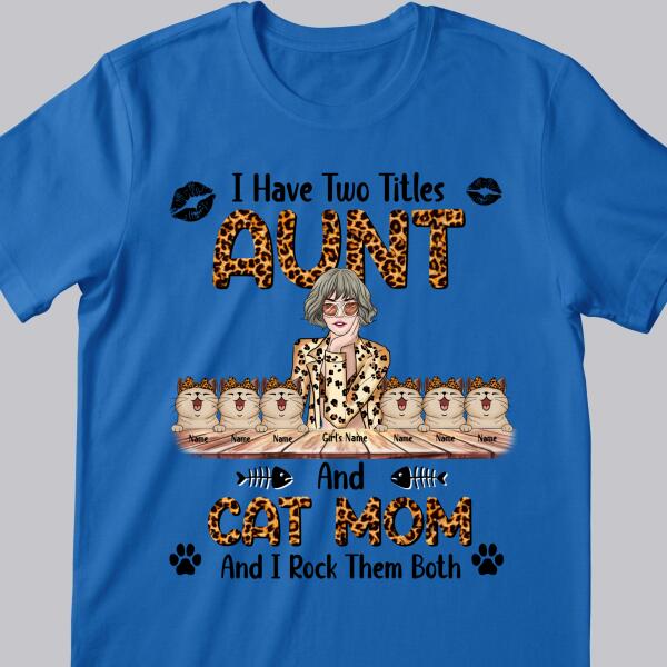 I Have 2 Titles Aunt And Cat Mom - Leopard Print - Cool Looking - Personalized Cat And Girl T-shirt