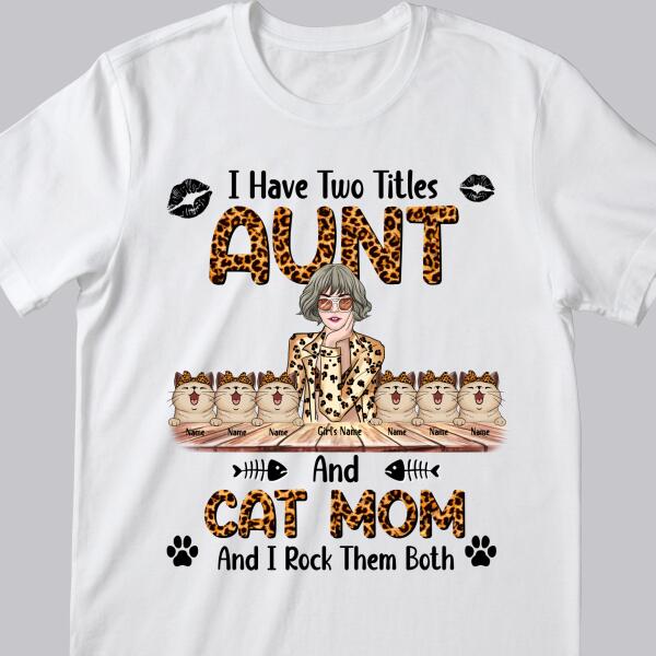 I Have 2 Titles Aunt And Cat Mom - Leopard Print - Cool Looking - Personalized Cat And Girl T-shirt