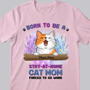 Born To Be A Stay-At-Home Cat Mom - Personalized Cat T-shirt