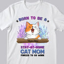 Born To Be A Stay-At-Home Cat Mom - Personalized Cat T-shirt