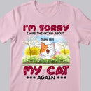 I'm Sorry I was Thinking About Cats Again - Personalized Cat T-shirt