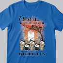 Life Would Be Boring Without Us - Kittens Front Door - Personalized Cat T-shirt