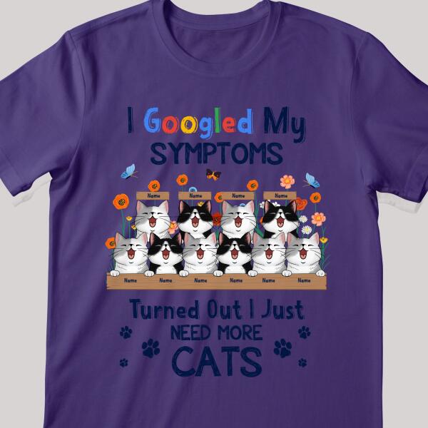 I Googled My Symptoms Turned Out I Just Need More Cats - Personalized Cat T-shirt