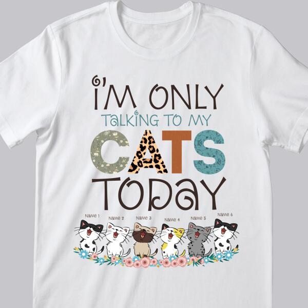 I'm Only Talking To My Cats Today - Laughing Kittens On Flowers - Personalized Cat T-shirt