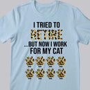 I Tried To Retire But Now I Work For My Cat - Leopard Print - Personalized Cat T-shirt