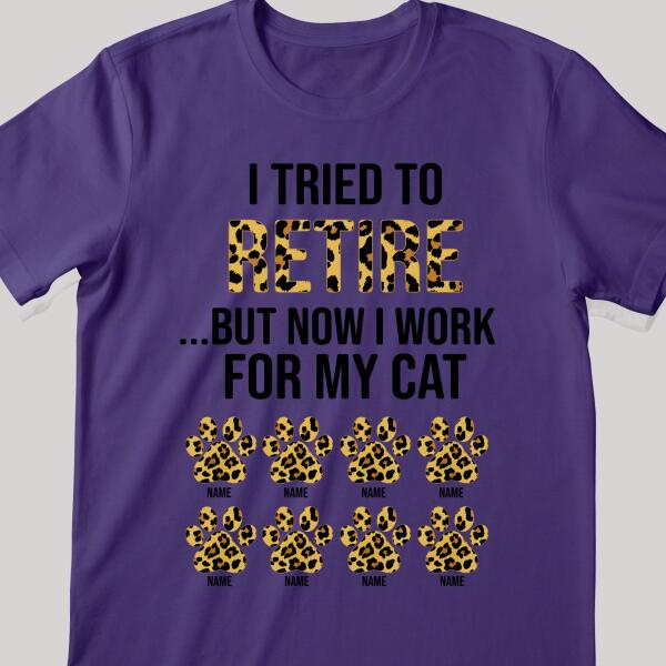 I Tried To Retire But Now I Work For My Cat - Leopard Print - Personalized Cat T-shirt
