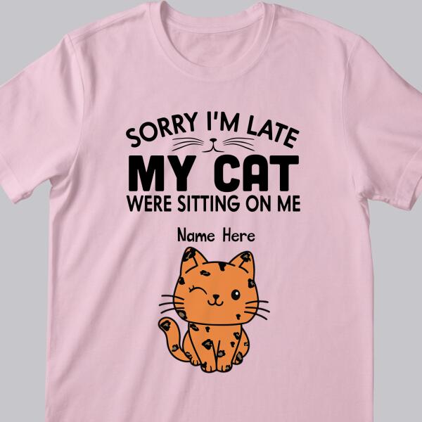 Sorry I'm Late My Cats Was Sitting On Me - Personalized Cat T-shirt