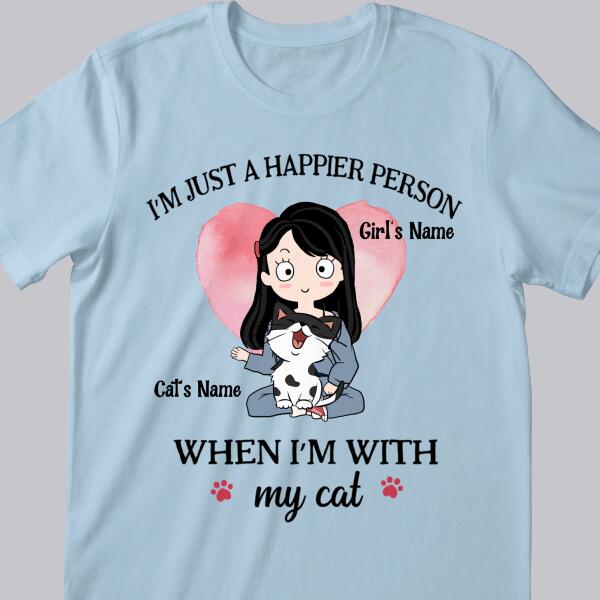 I'm Just A Happier Person When I'm With My Cats - Personalized Cat And Girl T-shirt