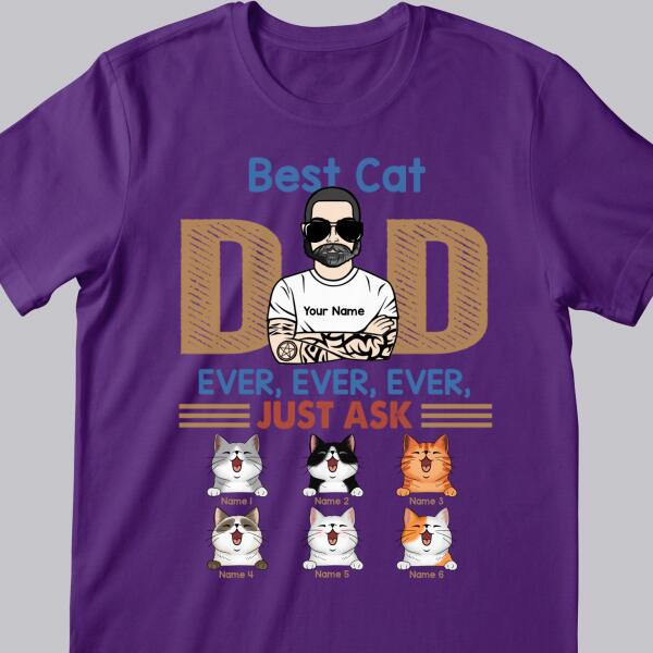 Best Cat Dad Ever Ever Ever Just Ask - Personalized T-shirt