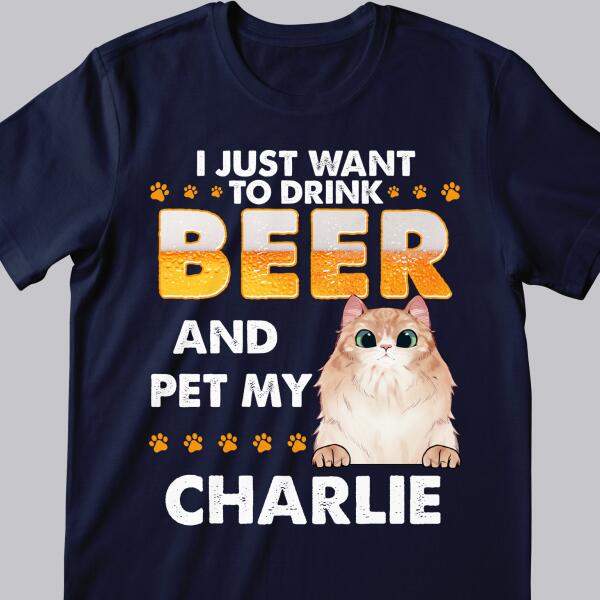 I Just Want To Drink And Pet My Cat - Personalized Cat T-shirt