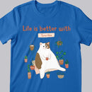 Life Is Better With - Tiny Tree Garden - Personalized Cat T-shirt
