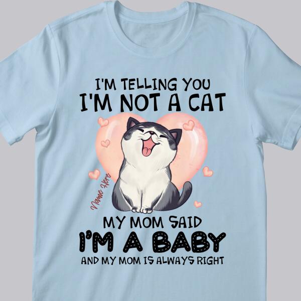 I'm Telling You I'm Not A Cat I'm A Baby - Personalized Cat T-shirt