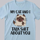 My Cat And I Talk Shit About You - Personalized Cat T-shirt