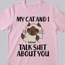 My Cat And I Talk Shit About You - Personalized Cat T-shirt