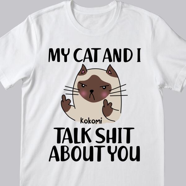My Cat And I Talk Shit About You - Personalized Cat T-shirt