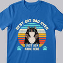 Best Cat Dad Ever Just Ask - Personalized Cat T-shirt