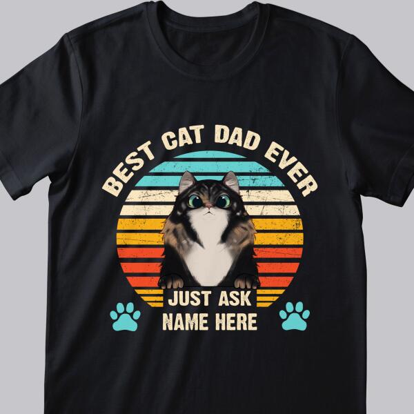 Best Cat Dad Ever Just Ask - Personalized Cat T-shirt