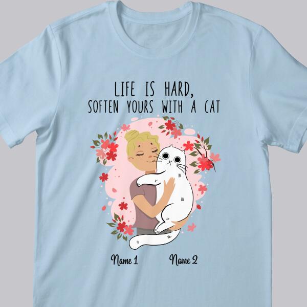 Life Is Hard, Soften Yours With A Cat - Personalized Cat T-shirt