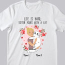 Life Is Hard, Soften Yours With A Cat - Personalized Cat T-shirt