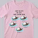 Sorry I'm Late My Cats Were Sleeping On Me - Personalized Cat T-shirt