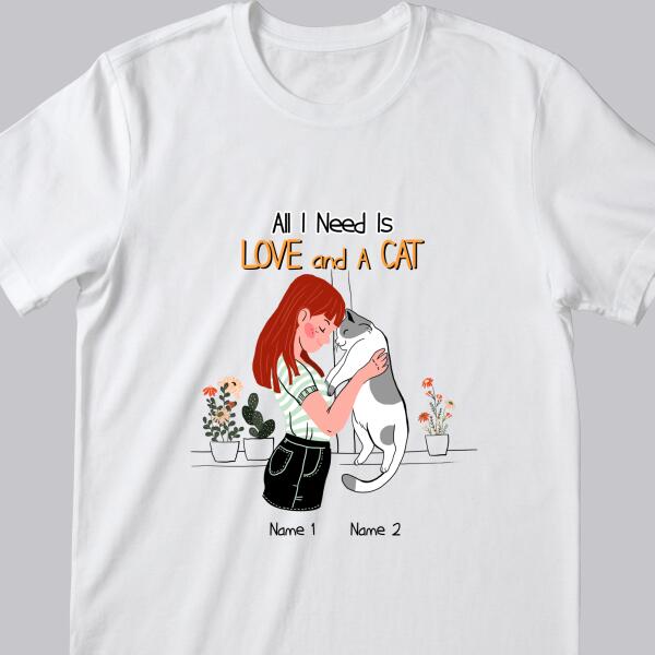 All I Need Is Love And A Cat - Personalized Cat T-shirt