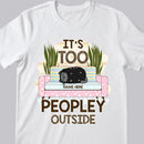 It's Too Peopley Outside Funny Cats Personalized T-shirt