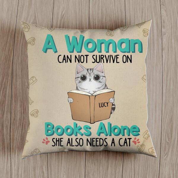 A Woman Can't Survive On Books Alone She Also Needs Cats - Personalized Cat Pillow