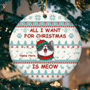 All I Want For Christmas Is Meow Circle Ceramic Ornament - Personalized Cat Lovers Decorative Christmas Ornament