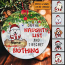 On The Naughty List And I Regret Nothing Circle Ceramic Ornament - Personalized Dog Lovers Decorative Christmas Ornament