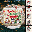 Baby It's Cold Outside Brick Wall Window Circle Ceramic Ornament - Personalized Dog Lovers Decorative Christmas Ornament