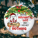 On The Naughty List And I Regret Nothing Circle Ceramic Ornament - Personalized Dog Lovers Decorative Christmas Ornament