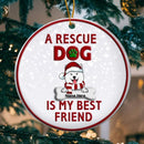 Rescue Dogs Are My Best Friends Circle Ceramic Ornament - Personalized Dog Lovers Decorative Christmas Ornament